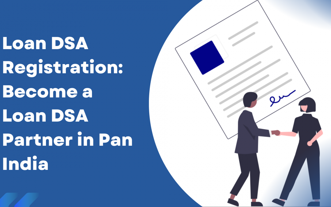 Loan DSA Registration: Become a Loan DSA Partner in Pan India