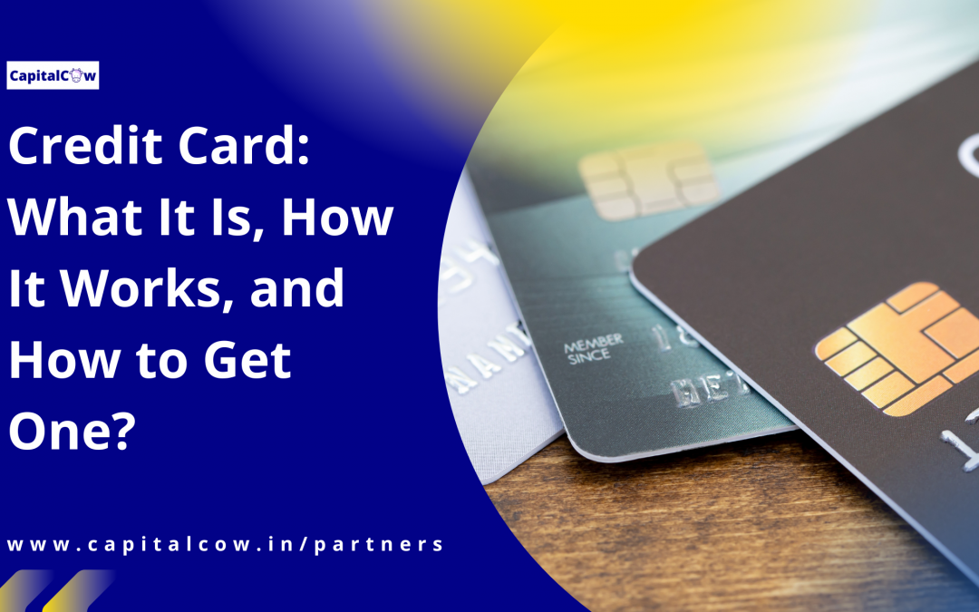 Credit Cards – What It Is, How It Works, and How to Get One